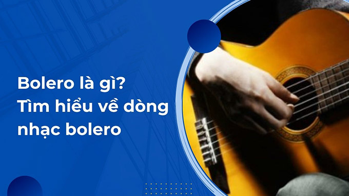 Nhạc Bolero Là Gì?